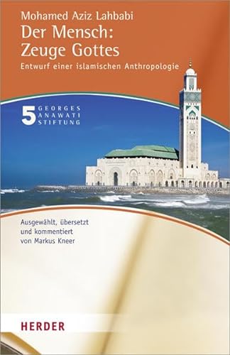 Der Mensch: Zeuge Gottes: Entwurf einer islamischen Anthropologie (Buchreihe der Georges Anawati Stiftung) von Herder, Freiburg