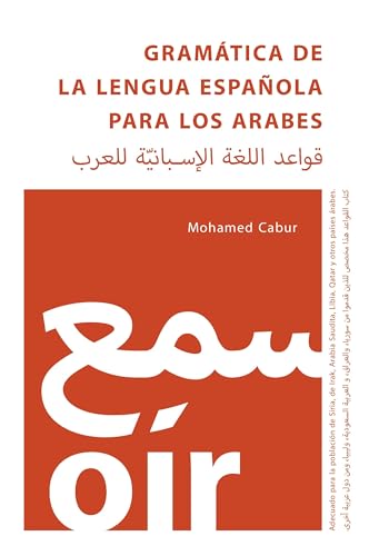 Gramática de la Lengua Española para los Arabes: Adecuado para la población de Siria, de Irak, Arabia Saudita, Libia, Qatar y otros países árabes Gramática de la Lengua Española para los Arabes: Adecuado para la población de Siria, de Irak, Arabia Saudita, Libia, Qatar y otros países árabes