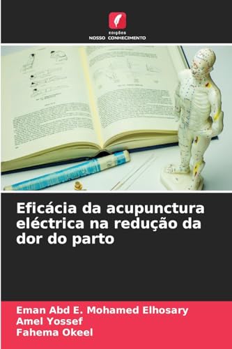 Eficácia da acupunctura eléctrica na redução da dor do parto: DE von Edições Nosso Conhecimento