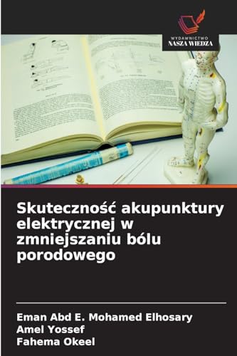 Skuteczność akupunktury elektrycznej w zmniejszaniu bólu porodowego: DE von Wydawnictwo Nasza Wiedza