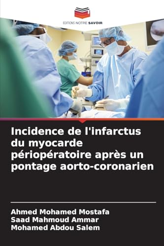 Incidence de l'infarctus du myocarde périopératoire après un pontage aorto-coronarien von Editions Notre Savoir