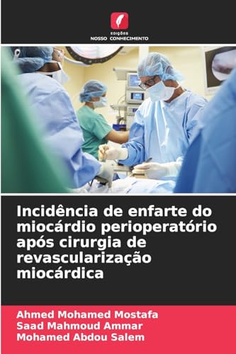 Incidência de enfarte do miocárdio perioperatório após cirurgia de revascularização miocárdica von Edições Nosso Conhecimento