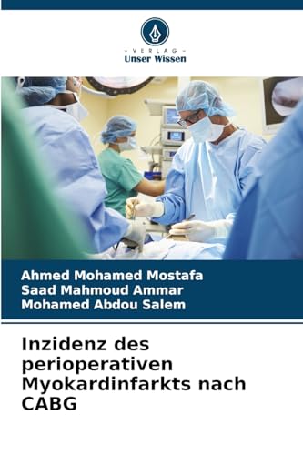Inzidenz des perioperativen Myokardinfarkts nach CABG von Verlag Unser Wissen