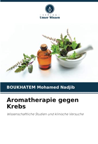 Aromatherapie gegen Krebs: Wissenschaftliche Studien und klinische Versuche