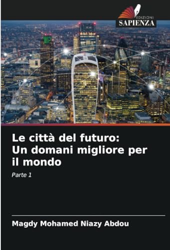 Le città del futuro: Un domani migliore per il mondo: Parte 1 von Edizioni Sapienza