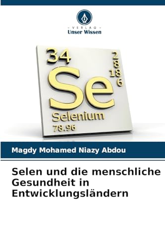 Selen und die menschliche Gesundheit in Entwicklungsländern von Verlag Unser Wissen