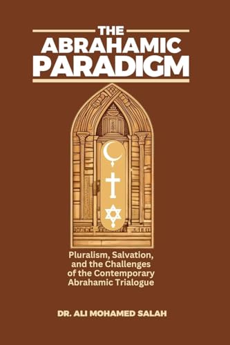 The Abrahamic Paradigm: Pluralism, Salvation, and the Challenges of the Contemporary Abrahamic Trialogue von Licentia Forlag
