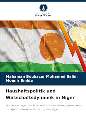 Haushaltspolitik und Wirtschaftsdynamik in Niger: Die Auswirkungen der Finanzpolitik auf das Wirtschaftswachstum und strukturelle Herausforderungen in Niger von Verlag Unser Wissen