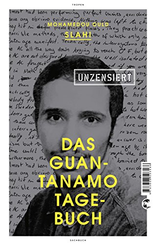 Das Guantanamo-Tagebuch unzensiert: Mit einem neuen Vorwort des Autors von Tropen
