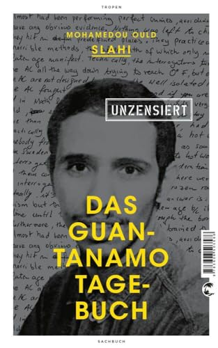 Das Guantanamo-Tagebuch unzensiert: Mit einem neuen Vorwort des Autors von Tropen