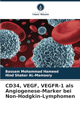CD34, VEGF, VEGFR-1 als Angiogenese-Marker bei Non-Hodgkin-Lymphomen von Verlag Unser Wissen
