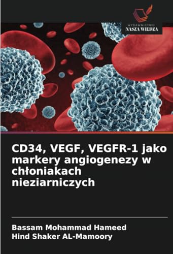 CD34, VEGF, VEGFR-1 jako markery angiogenezy w chłoniakach nieziarniczych: DE von Wydawnictwo Nasza Wiedza