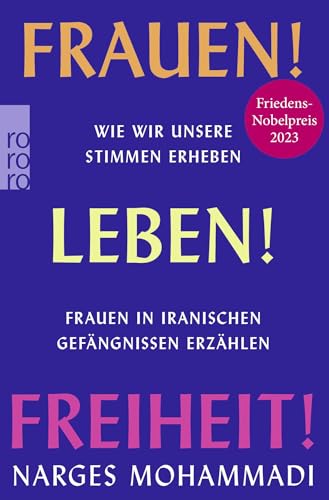 Frauen! Leben! Freiheit!: Wie wir unsere Stimmen erheben. Frauen in iranischen Gefängnissen erzählen | von der Friedensnobelpreisträgerin 2023 von Rowohlt Taschenbuch