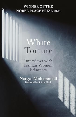White Torture: Interviews with Iranian Women Prisoners - WINNER OF THE NOBEL PEACE PRIZE 2023 von Oneworld Publications