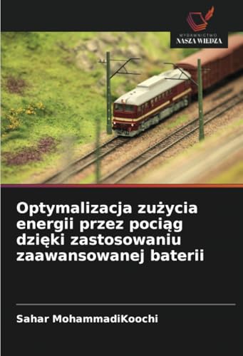 Optymalizacja zużycia energii przez pociąg dzięki zastosowaniu zaawansowanej baterii von Wydawnictwo Nasza Wiedza