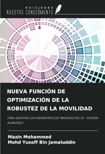 NUEVA FUNCIÓN DE OPTIMIZACIÓN DE LA ROBUSTEZ DE LA MOVILIDAD: PARA ADAPTAR LOS PARÁMETROS DE TRASPASO EN LTE - SISTEMA AVANZADO von Ediciones Nuestro Conocimiento