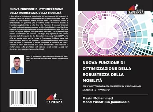 NUOVA FUNZIONE DI OTTIMIZZAZIONE DELLA ROBUSTEZZA DELLA MOBILITÀ: PER L'ADATTAMENTO DEI PARAMETRI DI HANDOVER NEL SISTEMA LTE - AVANZATO von Edizioni Sapienza