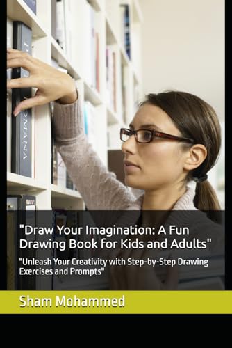 "Draw Your Imagination: A Fun Drawing Book for Kids and Adults": "Unleash Your Creativity with Step-by-Step Drawing Exercises and Prompts" "Draw Your Imagination: A Fun Drawing Book for Kids and Adults": "Unleash Your Creativity with Step-by-Step Drawing Exercises and Prompts" von Independently published