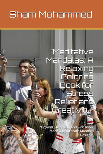 "Meditative Mandalas: A Relaxing Coloring Book for Stress Relief and Creativity": "Unwind, De-stress, and Find Inner Peace with Intricate Mandala Designs" "Meditative Mandalas: A Relaxing Coloring Book for Stress Relief and Creativity": "Unwind, De-stress, and Find Inner Peace with Intricate Mandala Designs" von Independently published