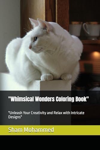 "Whimsical Wonders Coloring Book": "Unleash Your Creativity and Relax with Intricate Designs" "Whimsical Wonders Coloring Book": "Unleash Your Creativity and Relax with Intricate Designs" von Independently published