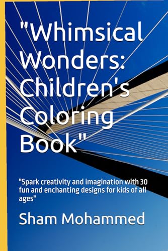 "Whimsical Wonders: Children's Coloring Book": "Spark creativity and imagination with 30 fun and enchanting designs for kids of all ages" "Whimsical Wonders: Children's Coloring Book": "Spark creativity and imagination with 30 fun and enchanting designs for kids of all ages" von Independently published