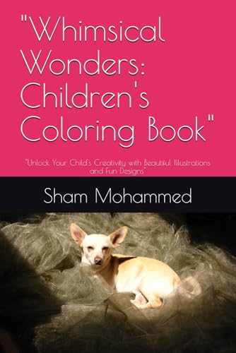 "Whimsical Wonders: Children's Coloring Book": "Unlock Your Child's Creativity with Beautiful Illustrations and Fun Designs" "Whimsical Wonders: Children's Coloring Book": "Unlock Your Child's Creativity with Beautiful Illustrations and Fun Designs" von Independently published