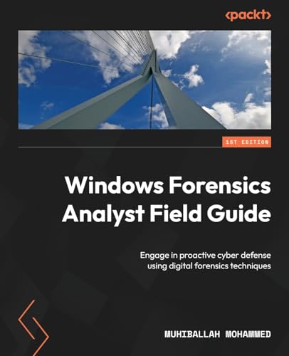 Windows Forensics Analyst Field Guide: Engage in proactive cyber defense using digital forensics techniques