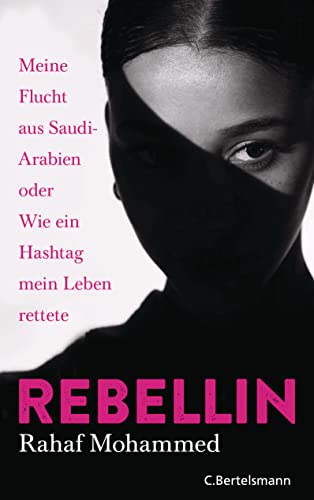 Rebellin: Meine Flucht aus Saudi-Arabien oder Wie ein Hashtag mein Leben rettete von VERLAGSGRUPPE RANDOM HOUSE BERTELSMANN