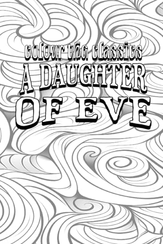 A Daughter of Eve (Colour the Classics, Band 46) von Minds Eye Publications