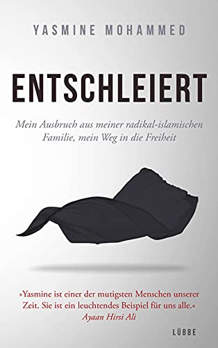 Entschleiert: Mein Ausbruch aus meiner radikal-islamischen Familie, mein Weg in die Freiheit von Lübbe