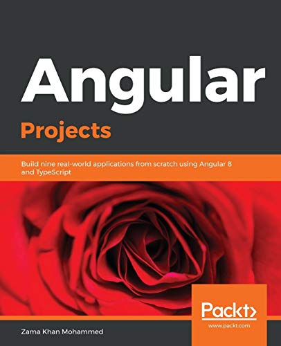 Angular Projects: Build nine real-world applications from scratch using Angular 8 and TypeScript von Packt Publishing