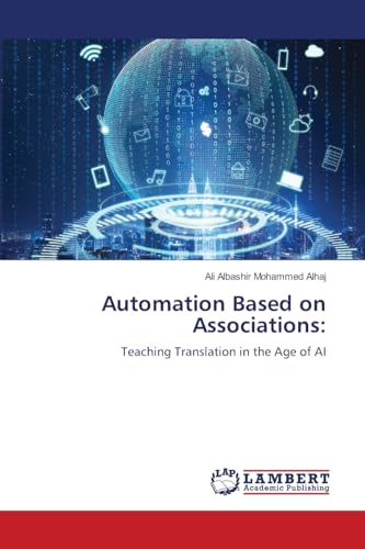 Automation Based on Associations:: Teaching Translation in the Age of AI von LAP LAMBERT Academic Publishing