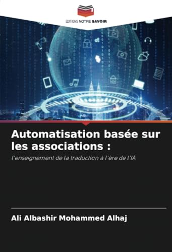 Automatisation basée sur les associations :: l'enseignement de la traduction à l'ère de l'IA von Editions Notre Savoir