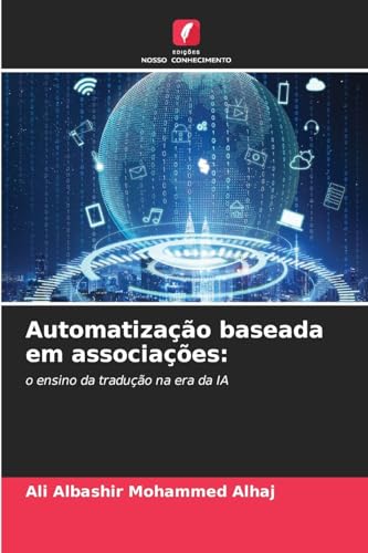 Automatização baseada em associações:: o ensino da tradução na era da IA von Edições Nosso Conhecimento