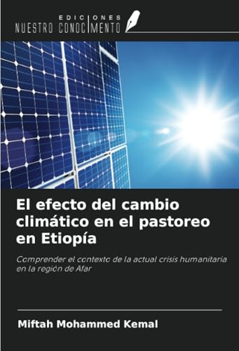 El efecto del cambio climático en el pastoreo en Etiopía: Comprender el contexto de la actual crisis humanitaria en la región de Afar von Ediciones Nuestro Conocimiento