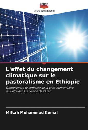 L'effet du changement climatique sur le pastoralisme en Éthiopie: Comprendre le contexte de la crise humanitaire actuelle dans la région de l'Afar von Editions Notre Savoir