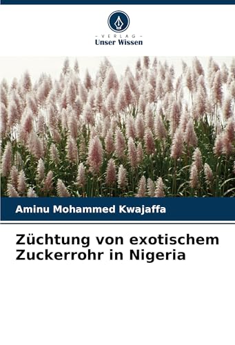 Züchtung von exotischem Zuckerrohr in Nigeria: DE Züchtung von exotischem Zuckerrohr in Nigeria: DE von VDM Verlag