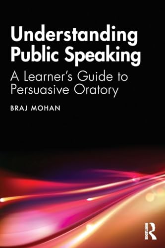 Understanding Public Speaking: A Learner's Guide to Persuasive Oratory