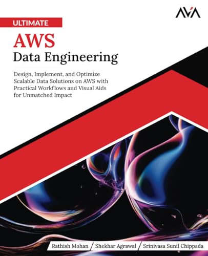Ultimate AWS Data Engineering: Design, Implement and Optimize Scalable Data Solutions on AWS with Practical Workflows and Visual Aids for Unmatched Impact (English Edition) von Orange Education Pvt Ltd