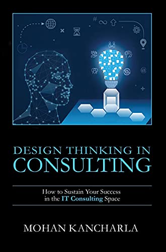 Design Thinking in Consulting: How to Sustain Your Success in the IT Consulting Space von Notion Press