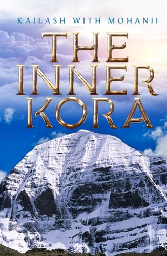 Kailash with Mohanji: The Inner Kora