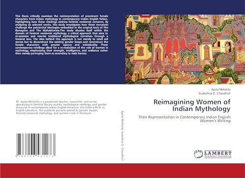 Reimagining Women of Indian Mythology: Their Representation in Contemporary Indian English Women’s Writing von LAP LAMBERT Academic Publishing