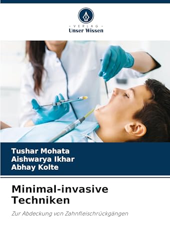 Minimal-invasive Techniken: Zur Abdeckung von Zahnfleischrückgängen von Verlag Unser Wissen