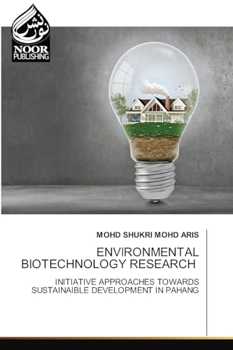 ENVIRONMENTAL BIOTECHNOLOGY RESEARCH: INITIATIVE APPROACHES TOWARDS SUSTAINAIBLE DEVELOPMENT IN PAHANG von Noor Publishing