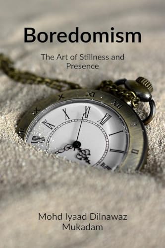 Boredomism: The Art of Stillness and Presence von Notion Press