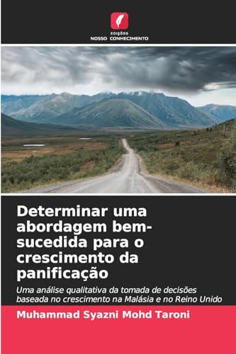 Determinar uma abordagem bem-sucedida para o crescimento da panificação: Uma análise qualitativa da tomada de decisões baseada no crescimento na Malásia e no Reino Unido von Edições Nosso Conhecimento