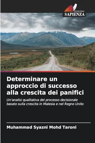 Determinare un approccio di successo alla crescita dei panifici: Un'analisi qualitativa del processo decisionale basato sulla crescita in Malesia e nel Regno Unito von Edizioni Sapienza