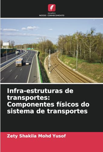 Infra-estruturas de transportes: Componentes físicos do sistema de transportes von Edições Nosso Conhecimento
