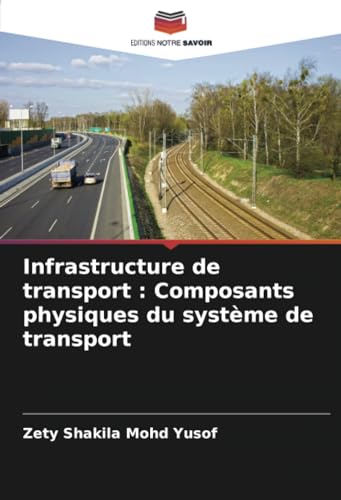 Infrastructure de transport : Composants physiques du système de transport von Editions Notre Savoir