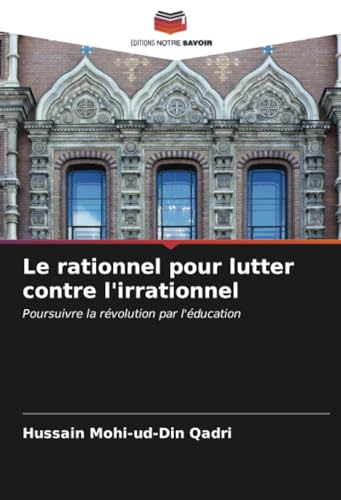 Le rationnel pour lutter contre l'irrationnel: Poursuivre la révolution par l'éducation Le rationnel pour lutter contre l'irrationnel: Poursuivre la révolution par l'éducation von Editions Notre Savoir